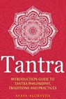 Tantra: Introduction Guide to Tantra Philosophy, Traditions and Practices - Avaya Alorveda - 9798623372109