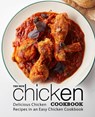 The New Chicken Cookbook: Delicious Chicken Recipes in an Easy Chicken Cookbook (2nd Edition) - Booksumo Press - 9798624211070