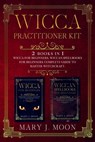 Wicca Practitioner Kit: 2 books in 1: Wicca, Spellbooks for Beginners - Mary J. Moon - 9798625742535
