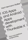 IOS Apps and Android Apps development with Thunkable X: Easy cross platform programming - Karl-Hermann Rollke - 9798626321821