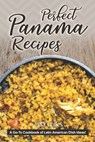 Perfect Panama Recipes: A Go-To Cookbook of Latin American Dish Ideas! - Julia Chiles - 9798629735779