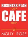 Business Plan For A Cafe Shop - ROSE,  Molly Elodie - 9798630295675