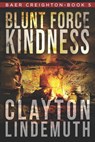 Blunt Force Kindness - Clayton Lindemuth - 9798630985194