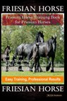 Friesian Horse, Friesian Training, Horse Training Book for Friesian Horses, Horse Care, Horse Training, Horse Grooming, Horse Groundwork, Easy Trainin - Colt Hoofmane - 9798632299909