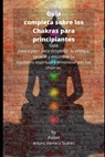 Guía completa sobre los Chakras para principiantes: Guía paso a paso para despertar tu energía, sanarte y encontrar tu equilibrio espiritual y emocion - Rafael Arturo Herrera Suárez - 9798633455922