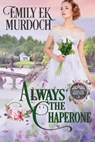 Always the Chaperone - Emily E. K. Murdoch - 9798633464474