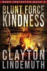 Blunt Force Kindness - Clayton Lindemuth - 9798633835243