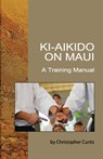 Ki-Aikido on Maui: A Training Manual - David Shaner - 9798634093598