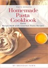 Homemade Pasta Cookbook: Pasta Recipe Book with Gourmet Pasta Recipes - Brendan Fawn - 9798634206103