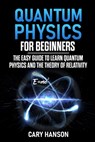Quantum Physics for Beginners - Cary Hanson - 9798634314198
