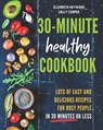 The 30-Minute Healthy Cookbook - Elizabeth Hayward ; Sally Cooper - 9798634782621