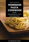 Homemade Pasta Cookbook: Simple Pasta Recipes for Tasty Homemade Pasta - Brendan Fawn - 9798635112472