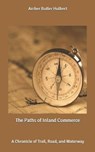 The Paths of Inland Commerce - HULBERT,  Archer Butler - 9798635382677