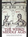 The Weird Middle Ages: A Collection of Mysterious Stories, Odd Customs, and Strange Superstitions from Medieval Times - Charles River - 9798635711408