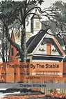 The House By The Stable - WILLIAMS,  Charles (University of Washington Tacoma) - 9798636538875