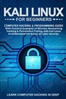 Kali Linux for Beginners: Computer Hacking & Programming Guide With Practical Examples Of Wireless Networking Hacking & Penetration Testing With - Learn Computer Hacking in Deep - 9798637241699