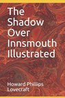 The Shadow Over Innsmouth Illustrated - Howard Phillips Lovecraft - 9798637496990