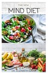 The New Mind Diet: Easy, Quick and Delicious Recipes and Cookbook for Enhancing Brain Function, Treating and Helping Prevent Alzheimer's and Dementia - Elizabeth David - 9798637701469