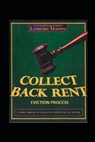Collect Back Rent Eviction Process: Serving the notices, filing the Complaint and Summons and courtroom etiquette - Cynthia Schmidt - 9798638191450