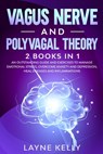 Vagus Nerve and Polyvagal Theory: 2 Books in 1. An Outstanding Guide and Exercises to Manage Emotional Stress, Overcome Anxiety and Depression, Heal D - Layne Kelly - 9798638282257