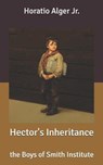 Hector's Inheritance - ALGER,  Horatio, Jr - 9798638372101