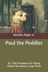 Paul the Peddler - ALGER,  Horatio, Jr - 9798638374006