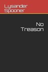 No Treason - SPOONER,  Lysander - 9798638471705