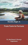 From Farm to Fortune - ALGER,  Horatio, Jr - 9798638931872