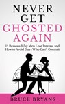 Never Get Ghosted Again - Bruce Bryans - 9798638976590