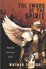 The Sword of the Spirit - JACKSON,  Wayman Kenneth, Jr - 9798639341113