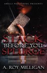 Stack Before You Splurge: An Urban Fiction Novel of Street Justice and Retribution in Pontiac, Michigan - A. Roy Milligan - 9798639791222