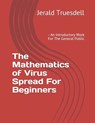 The Mathematics of Virus Spread For Beginners: - An Introductory Work For The General Public - Jerald Duane Truesdell - 9798639884658
