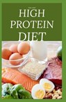 The New High Protein Diet: Beginners Guide To Starting a High Protein Diet Includes: Meal Plan, Food list, Delicious Recipes and Cookbook - Elizabeth David - 9798640597370