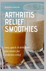 Arthritis Relief Smoothies: easy, quick and delicious smoothies for arthritis relief - Patrick Hamilton - 9798640628937