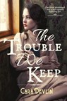 The Trouble We Keep - Cara Devlin - 9798640737943