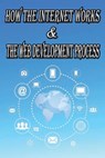How the Internet Works & the Web Development Process: This book for Web Enthusiasts interested in Learning how the Internet Works, Students interested - Micheal Full - 9798641656151