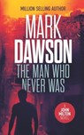 The Man Who Never Was: A John Milton Thriller - Mark Dawson - 9798641686417