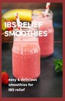 Ibs Relief Smoothies: Easy and delicious smoothies for ibs relief - Patrick Hamilton - 9798642393420