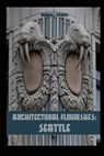 Architectural Flourishes: Seattle: Detailing and Building Ornamentation Guide to Seattle - Marques Vickers - 9798642597538