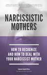 Narcissistic Mothers - How To Recognize And How To Deal With Your Narcissist Mother - Stephanie Elizabeth Wilson - 9798642703021