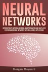 Neural Networks: Introduction to Artificial Neurons, Backpropagation and Multilayer Feedforward Neural Networks with Real-World Applications - Morgan Maynard - 9798642783528