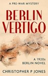 Berlin Vertigo: Psychological mystery set in 1920s Berlin - JONES,  Christopher P. - 9798642868805