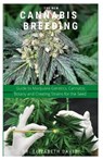The New Cannabis Breeding: Complete Guide To Breeding and Growing Cannabis The Easiest Way - Elizabeth David - 9798643447283