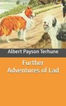 Further Adventures of Lad - TERHUNE,  Albert Payson - 9798643712923