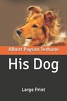 His Dog: Large Print - TERHUNE,  Albert Payson - 9798643713333