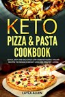 Keto Pizza & Pasta Cookbook: Quick, Easy and Delicious Low-Carb Ketogenic Italian Recipes To Enhance Weight Loss and Healthy Living - Layla Allen - 9798644009381