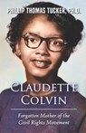 Claudette Colvin: Forgotten Mother of the Civil Rights Movement - Phillip Thomas Tucker - 9798644051748