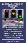 Florida DMV Permit Practice Test: A Complete Study Book of Road Signs and Traffic Signals with Questions and Answers for Drivers License Permit Writte - Sarah T. Hill - 9798644150557