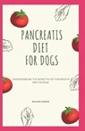 Pancreatis Diet for Dogs: Understanding The Benefits Of Pancreatitis Diet In Dogs - Richard Gordon - 9798644271092
