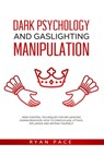 Dark Psychology and Gaslighting Manipulation: Mind Control Techniques for Influencing Human Behavior. How to Camouflage, Attack, Influence and Defend - Ryan Pace - 9798644333080